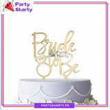 Bride to be Acrylic Cake Topper For Bridal Shower Celebration Decoration Supplies