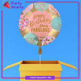 Happy Birthday Stay Fabulous Printed Round Shaped Foil Balloon For Birthday Party Decoration and Celebration