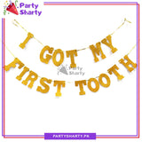 I GOT MY FIRST TOOTH Glitter Foamic Banner For First Tooth Decoration and Celebration