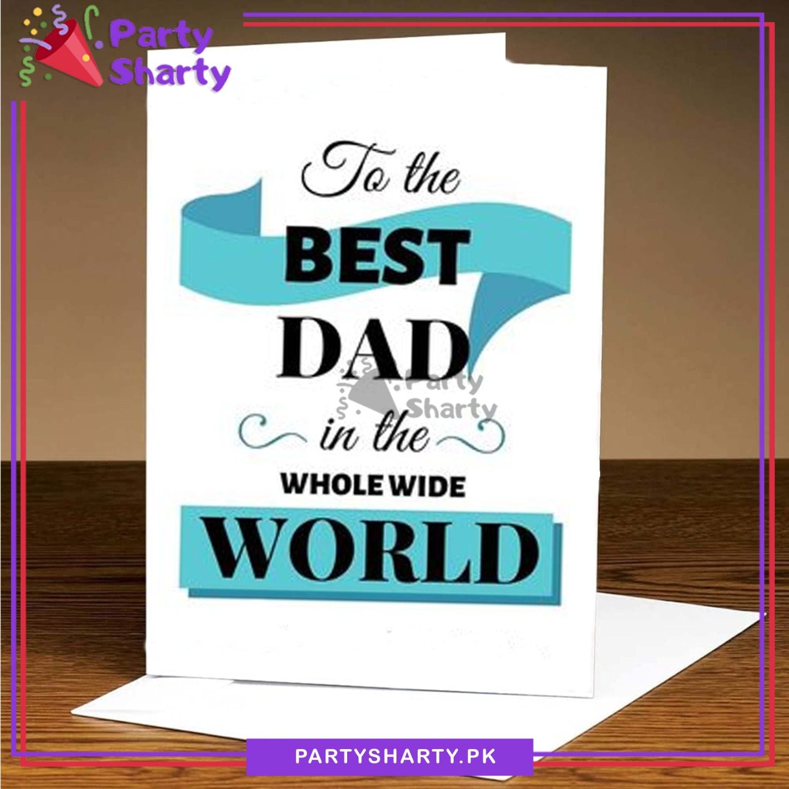 To The Best Dad In The Whole Wide World Greeting Card